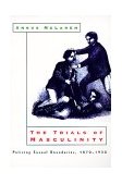 Trials of Masculinity Policing Sexual Boundaries, 1870-1930