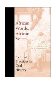 African Words, African Voices Critical Practices in Oral History 2001 9780253214683 Front Cover