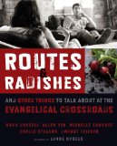 Routes and Radishes And Other Things to Talk about at the Evangelical Crossroads 2010 9780310324683 Front Cover