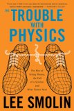 Trouble with Physics The Rise of String Theory, the Fall of a Science, and What Comes Next cover art