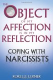 Object of My Affection Is in My Reflection Coping with Narcissists  9780757307683 Front Cover