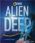 Alien Deep Revealing the Mysterious Living World at the Bottom of the Ocean 2012 9781426310683 Front Cover