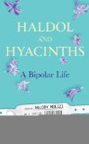 Haldol and Hyacinths A Bipolar Life 2013 9781583334683 Front Cover