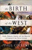 Birth of the West Rome, Germany, France, and the Creation of Europe in the Tenth Century cover art