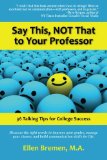 Say This, NOT That to Your Professor 36 Talking Tips for College Success cover art