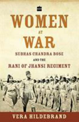 Women at War Subhas Chandra Bose and the Rani of Jhansi Regiment  9789352640683 Front Cover