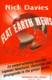 Flat Earth News An Award-Winning Reporter Exposes Falsehood, Distortion and Propaganda in the Global Media cover art