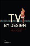 TV by Design Modern Art and the Rise of Network Television cover art