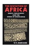 Invention of Africa Gnosis, Philosophy, and the Order of Knowledge