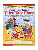 Cinderella Outgrows the Glass Slipper and Other Zany Fractured Fairy Tale Plays 5 Funny Plays with Related Writing Activities and Graphic Organizers That Motivate Kids to Explore Plot, Characters, and Setting cover art
