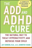 ADD and ADHD Cure The Natural Way to Treat Hyperactivity and Refocus Your Child 2008 9780470072684 Front Cover