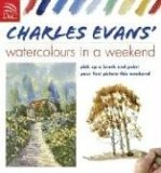 Charles Evans' Watercolours in a Weekend 2nd 9780715324684 Front Cover