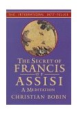 Secrets of Francis of Assisi A Meditation 1999 9781570623684 Front Cover