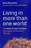 Living in More Than One World How Peter Drucker's Wisdom Can Inspire and Transform Your Life cover art