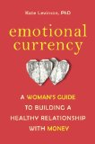 Emotional Currency A Woman's Guide to Building a Healthy Relationship with Money 2011 9781587610684 Front Cover