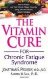 Vitamin Cure for Chronic Fatigue Syndrome How to Prevent and Treat Chronic Fatigue Syndrome Using Safe and Effective Natural Therapies 2010 9781591202684 Front Cover