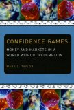 Confidence Games Money and Markets in a World Without Redemption 2008 9780226791685 Front Cover
