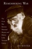 Remembering War The Great War Between Memory and History in the Twentieth Century cover art