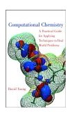 Computational Chemistry A Practical Guide for Applying Techniques to Real World Problems cover art