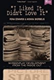 I Liked It, Didn't Love It Screenplay Development from the Inside Out 3rd Edition 3rd 9780692596685 Front Cover