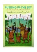 Pushing up the Sky Seven Native American Plays for Children 2000 9780803721685 Front Cover