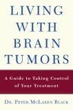 Living with a Brain Tumor Dr. Peter Black's Guide to Taking Control of Your Treatment 2006 9780805079685 Front Cover