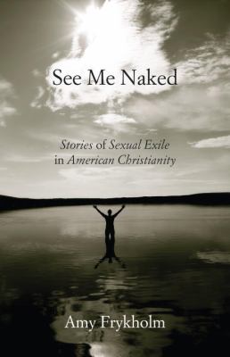 See Me Naked Stories of Sexual Exile in American Christianity  9780807004685 Front Cover
