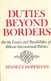 Duties Beyond Borders On the Limits and Possibilities of Ethical International Politics  9780815601685 Front Cover