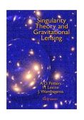 Singularity Theory and Gravitational Lensing  9780817636685 Front Cover