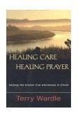 Healing Care, Healing Prayer : Helping the Broken Find Wholeness in Christ cover art