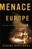 Menace in Europe Why the Continent's Crisis Is America's, Too  9781400097685 Front Cover