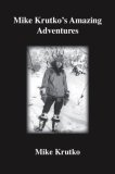 Mike Krutko's Amazing Adventures 2004 9781412018685 Front Cover