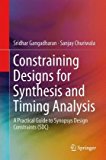 Constraining Designs for Synthesis and Timing Analysis A Practical Guide to Synopsys Design Constraints (SDC)  9781461432685 Front Cover