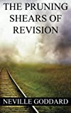 Neville Goddard: the Pruning Shears of Revision (create New Possibilities That Change Your Future)  9781533520685 Front Cover