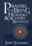 Prayers That Bring Healing and Activate Blessings Experience the Protection, Power, and Favor of God  9781616384685 Front Cover