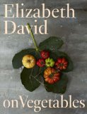 Elizabeth David on Vegetables A Cookbook 2013 9780670016686 Front Cover
