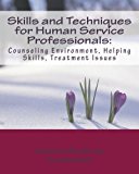 Skills and Techniques for Human Service Professionals Counseling Environment, Helping Skills, Treatment Issues  9780692742686 Front Cover