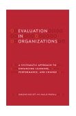 Evaluation in Organizations a Systematic Approach to Enhancing Learning, Performance, and Change  9780738202686 Front Cover
