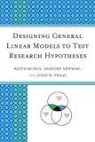 Designing General Linear Models to Test Research Hypotheses 2011 9780761857686 Front Cover