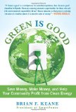 Green Is Good Save Money, Make Money, and Help Your Community Profit from Clean Energy 2012 9780762780686 Front Cover