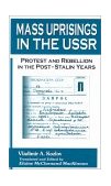 Mass Uprisings in the USSR: Protest and Rebellion in the Post-Stalin Years Protest and Rebellion in the Post-Stalin Years  9780765606686 Front Cover