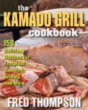 Kamado Grill Cookbook Foolproof Techniques for Smoking and Grilling Plus 193 Delicious Recipes  9780811714686 Front Cover