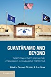 Guantï¿½namo and Beyond Exceptional Courts and Military Commissions in Comparative Perspective  9781107401686 Front Cover
