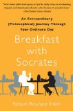 Breakfast with Socrates An Extraordinary (Philosophical) Journey Through Your Ordinary Day cover art