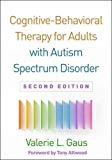 Cognitive-behavioral Therapy for Adults With Autism Spectrum Disorder:  9781462537686 Front Cover