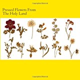 Pressed Flowers from the Holy Land 2013 9781490538686 Front Cover