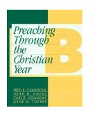 Preaching Through the Christian Year B A Comprehensive Commentary on the Lectionary  9781563380686 Front Cover