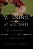 Winning at All Costs A Scandalous History of Italian Soccer 2007 9781568583686 Front Cover