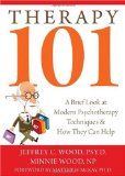 Therapy 101 A Brief Look at Modern Psychotherapy Techniques and How They Can Help  9781572245686 Front Cover