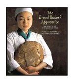 Bread Baker&#39;s Apprentice Mastering the Art of Extraordinary Bread
